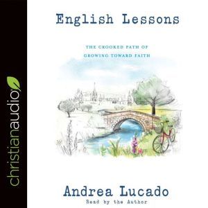 English Lessons: The Crooked Little Grace-Filled Path of Growing Up, Andrea Lucado