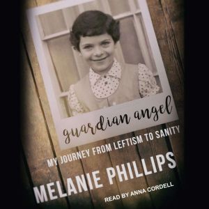 Guardian Angel: My Journey from Leftism to Sanity, Melanie Phillips