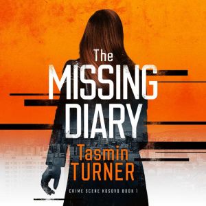 The Missing Diary: Crime Scene Kosovo Book 1, Tasmin Turner