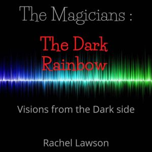 The Dark Rainbow: Visions from the dark side, Rachel Lawson
