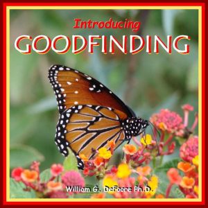 Goodfinding: Optimizing Your Aptitude for Health & Happiness, William G. DeFoore