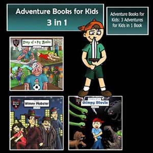 Adventure Books for Kids: 3 Adventures for Kids in 1 Book (Childrens Adventure Stories), Jeff Child
