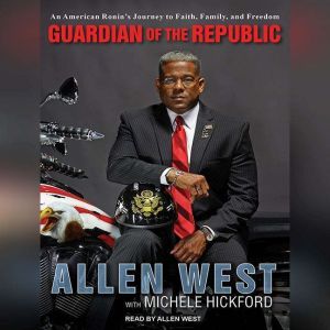 Guardian of the Republic: An American Ronin's Journey to Faith, Family, and Freedom, Allen West