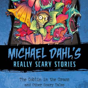 The Goblin in the Grass: And Other Scary Tales, Michael Dahl