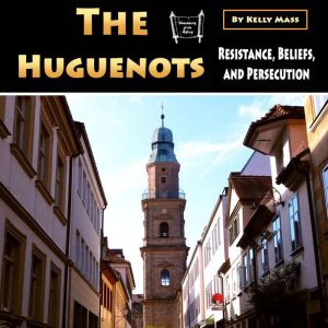 The Huguenots: Resistance, Beliefs, and Persecution, Kelly Mass