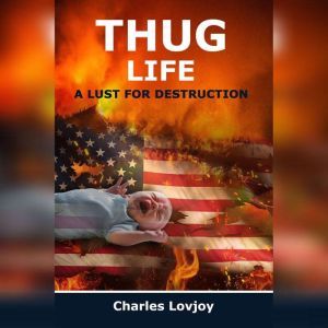 THUG LIFE: A LUST FOR DESTRUCTION, Charles Lovjoy