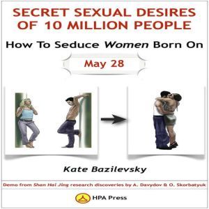 How To Seduce Women Born On May 28 Or Secret Sexual Desires Of 10 Million People: Demo From Shan Hai Jing Research Discoveries By A. Davydov & O. Skorbatyuk, Kate Bazilevsky