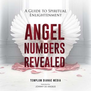 Angel Numbers Revealed: A Guide to Spiritual Enlightenment, Templum Dianae Media