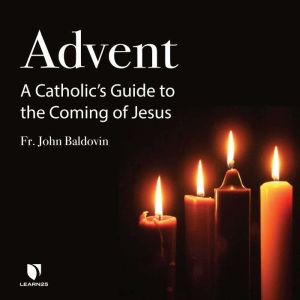 Advent: A Catholic's Guide to the Coming of Jesus, John F. Baldovin