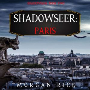 Shadowseer: Paris (Shadowseer, Book Two), Morgan Rice
