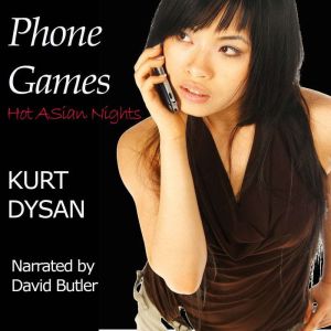 Phone Games: Book 2 of Hot Asian Nights, Kurt Dysan