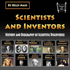 Scientists and Inventors: History and Biography of Scientific Discoveries, Kelly Mass
