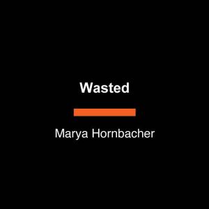 Wasted: A Memoir of Anorexia and Bulimia, Marya Hornbacher