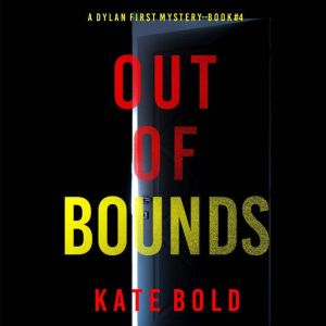 Out of Bounds (A Dylan First FBI Suspense ThrillerBook Four): Digitally narrated using a synthesized voice, Kate Bold