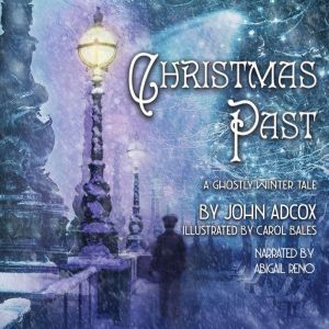 Christmas Past: A Ghostly Winter Tale, John Adcox