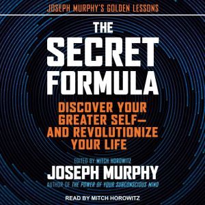 The Secret Formula: Discover Your Greater Self—and Revolutionize Your Life, Joseph Murphy