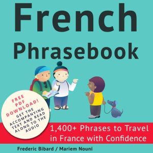 French Phrasebook: 1,400+ Phrases to Travel in France with Confidence, Frederic Bibard