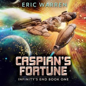 Caspian's Fortune: Infinity's End Book One, Eric Warren