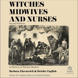 Witches, Midwives & Nurses, 2nd Ed: A History of Women Healers, Barbara Ehrenreich
