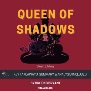 Summary: Queen of Shadows: Throne of Glass, Book 4 By Sarah J. Maas: Key Takeaways, Summary and Analysis, Brooks Bryant