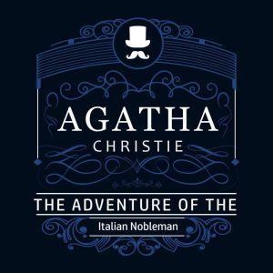 The Adventure of the Italian Nobleman (Part of the Hercule Poirot Series), Agatha Christie