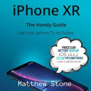 iPhone XR: The Handy Apple Guide, Matthew Stone