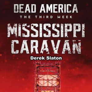 Dead America: Mississippi Caravan: The Third Week - Book 6, Derek Slaton