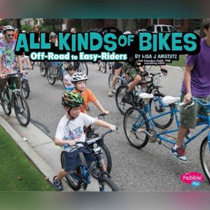 All Kinds of Bikes: Off-Road to Easy-Riders, Lisa Amstutz