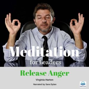 Meditation for Leaders - 2 of 5 Release Anger: Meditation for Leaders, Virginia Harton