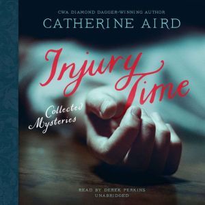 Injury Time: Collected Mysteries, Catherine Aird