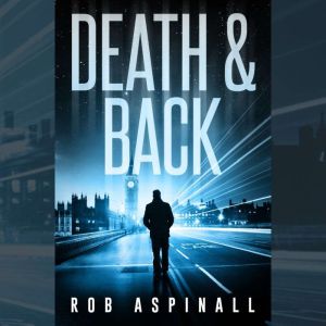 Death & Back: Vigilante Justice Action Thriller, Rob Aspinall