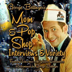 George Bettingers Mom & Pop Shop Interviews & Variety: Box Set, George Bettinger