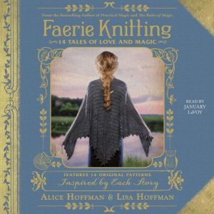 Faerie Knitting: 14 Tales of Love and Magic, Alice Hoffman