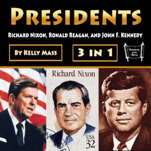 Presidents: Richard Nixon, Ronald Reagan, and John F. Kennedy, Kelly Mass
