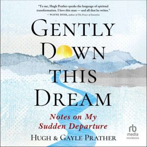 Gently Down This Dream: Notes on My Sudden Departure, Gayle Prather