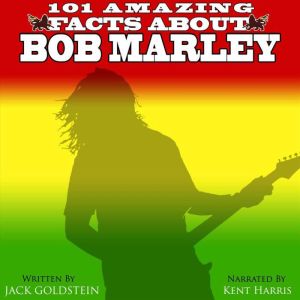 101 Amazing Facts about Bob Marley, Jack Goldstein