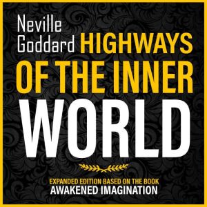 Highways Of The Inner World: Expanded Edition Based On The Book: Awakened Imagination, Golden Oak Publishing
