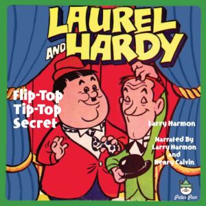 Laurel & Hardy - Flip-Top Tip-Top Secret, Larry Harmon