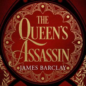 The Queen's Assassin: A novel of war, of intrigue, and of hope..., James Barclay