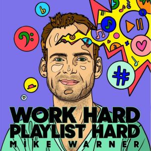 Work Hard Playlist Hard - Second Edition: Actionable Advice to Help Artists Grow Their Audience on Music Streaming Platforms, Mike Warner