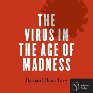 The Virus in the Age of Madness, Bernard-Henri Levy