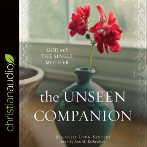 The Unseen Companion: God With the Single Mother, Michelle Lynn Senters