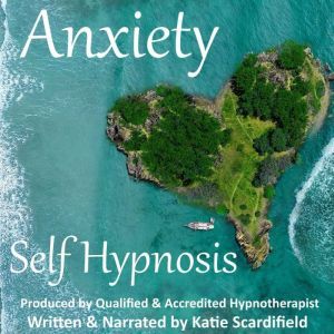 Anxiety: Self Hypnosis, Katie Scardifield