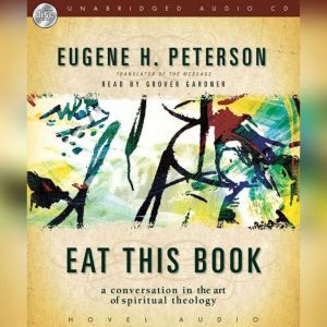Eat This Book: A Conversation in the Art of Spiritual Reading, Eugene H. Peterson