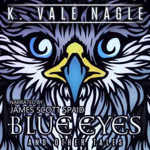 Blue Eyes and Other Tales, K. Vale Nagle