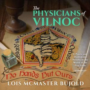 The Physicians of Vilnoc: A Penric & Desdemona Novella in the World of the Five Gods, Lois McMaster Bujold