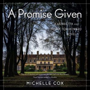 A Promise Given: A Henrietta and Inspector Howard Novel, Michelle Cox