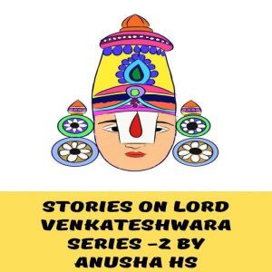 Stories on lord Venkateshwara series -2: From various sources, Anusha HS