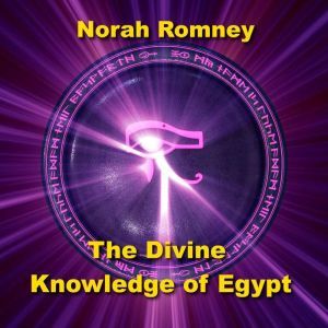 The Divine Knowledge of Egypt: Unveiling Advanced Temples, Pyramids, and Art Written by Norah Romney Narrated by Alastair Cameron, NORAH ROMNEY