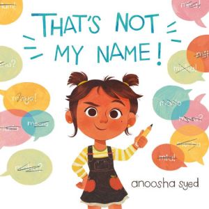 That's Not My Name!, Anoosha Syed